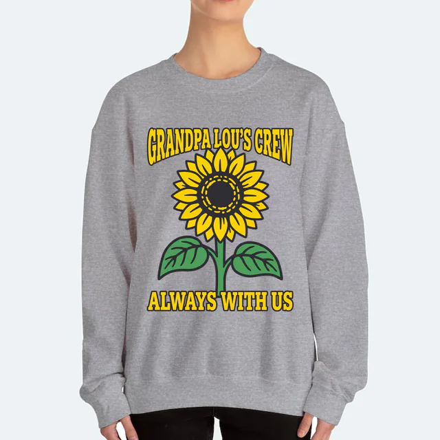 A tall sunflower for Grandpa Lou's crew, ALWAYS WITH US, on a sport gray adult crewneck