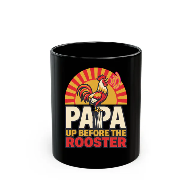 A rooster crowing at sunup, PAPA UP BEFORE THE ROOSTER, on a black mug
