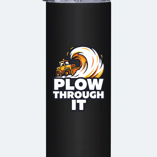 A snowplow pushing a wave of snow, PLOW THROUGH IT, on a black steel tumbler