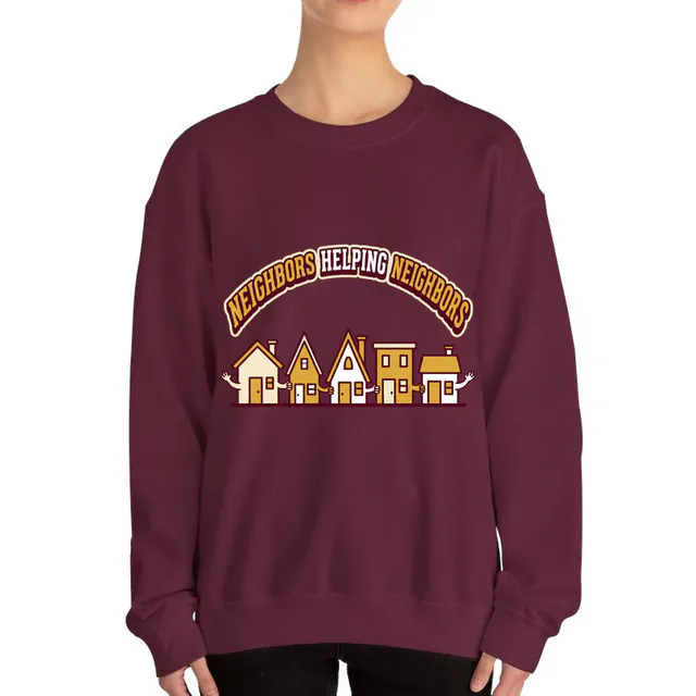 A row of houses linking arms, NEIGHBORS HELPING NEIGHBORS, on a maroon adult crewneck