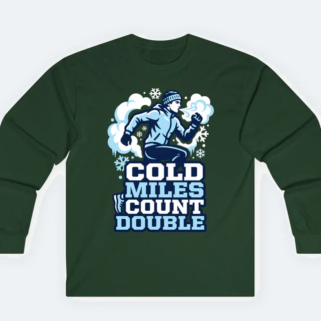A runner breathing icy air, COLD MILES COUNT DOUBLE, on a forest green adult long sleeve