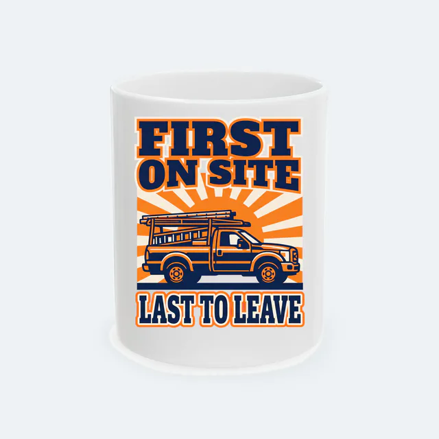 A pickup with ladders at sunrise, FIRST ON SITE, LAST TO LEAVE, on a white ceramic mug